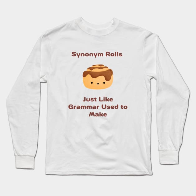 Synonym Rolls Just Like Grammar Used To Make Long Sleeve T-Shirt by reesea